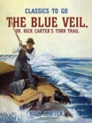 Image for Blue Veil, or, Nick Carter&#39;s Torn Trail