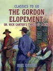 Image for Gordon Elopement; or, Nick Carter&#39;s Three Of A Kind