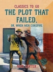 Image for Plot That Failed, or, When Men Conspire