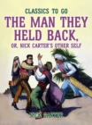 Image for Man They Held Back, or, Nick Carter&#39;s Other Self