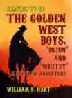 Image for Golden West Boys, &amp;quote;Injun&amp;quote; and &amp;quote;Whitey&amp;quote;, A Story of Adventure