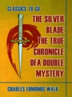 Image for Silver Blade, The True Chronicle of A Double Mystery