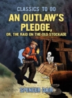Image for Outlaw&#39;s Pledge, or, The Raid On The Old Stockade