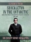 Image for Shackleton in the Antarctic, Being the Story of the British Antarctic Expedition, 1907 - 1909