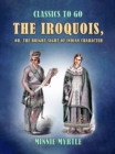 Image for Iroquois, or, the Bright Sight of Indian Character