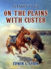 Image for On the Plains with Custer