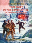 Image for Tom Swift in the Caves of Ice, or, the Wreck of the Airship