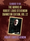 Image for Works of Robert Louis Stevenson - Swanston Edition, Vol 12