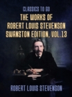 Image for Works of Robert Louis Stevenson - Swanston Edition, Vol 13