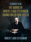 Image for Works of Robert Louis Stevenson - Swanston Edition, Vol 18