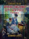 Image for Where England Sets Her Feet, A Romance