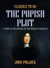 Image for Popish Plot A Study in the History of the Reign of Charles II