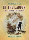 Image for Up the Ladder, or, Striving and Thriving