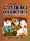 Image for Catherine&#39;s Coquetries A Tale of French Country Life
