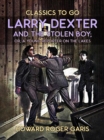 Image for Larry Dexter And The Stolen Boy, Or A Young Reporter On The Lakes