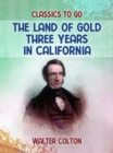 Image for Land Of Gold Three Years in California