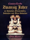 Image for Zwanzig Jahre an Indischen Furstenhofen, Indisches Und Allzu-Indisches
