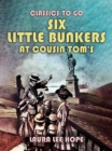 Image for Six Little Bunkers At Cousin Tom&#39;s