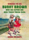 Image for Bunny Brown and His Sister Sue and Their Trick Dog