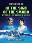 Image for At the Sign of the Sword: A Story of Love and War in Belgium