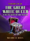 Image for Great White Queen: A Tale of Treasure and Treason