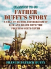 Image for Father Duffy&#39;s Story, A Tale of Humor and Heroism, of Life and Death with the Fighting Sixty-Ninth