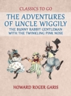 Image for Adventures of Uncle Wiggily, the Bunny Rabbit Gentleman with the Twinkling  Pink Nose