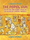 Image for Popol Vuh The Mythic and Heroic Sagas of the Kiches of Central America