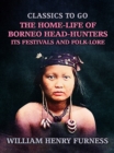 Image for Home-Life of Borneo Head-Hunters, Its Festivals and Folk-lore