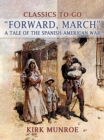 Image for &amp;quote;Forward, March&amp;quote;, A Tale of the Spanish-American War