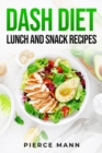 Image for DASH DIET LUNCH AND SNACK RECIPES: Nourish Your Body Throughout the Day with Flavorful Lunches and Satisfying Snacks on the DASH Diet (2023 Beginner Guide)