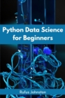 Image for PYTHON DATA SCIENCE FOR BEGINNERS: Unlock the Power of Data Science with Python and Start Your Journey as a Beginner (2023 Crash Course)