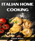 Image for ITALIAN HOME COOKING: Authentic Italian Home Cooking Made Easy (2023 Guide for Beginners)