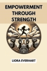 Image for EMPOWERMENT THROUGH STRENGTH: Unlock Your Inner Potential and Thrive with Empowerment Strategies (2024 Guide for Beginners)