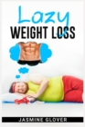 Image for Lazy Weight Loss : A Fat-Burning Strategy That Doesn&#39;t Require Physical Activity (2022 Guide for Beginners)