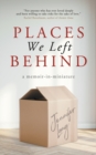 Image for Places We Left Behind : a memoir-in-miniature