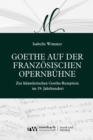 Image for Goethe auf der franzosischen Opernbuhne: Zur kunstlerischen Goethe-Rezeption im 19. Jahrhundert