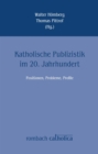 Image for Katholische Publizistik im 20. Jahrhundert: Positionen, Probleme, Profile