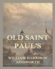 Image for Old Saint Paul&#39;s: A Tale Of The Plague and Fire
