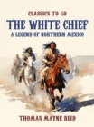 Image for White Chief, A Legend of Northern Mexico