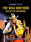 Image for Wild Huntress, Love in the Wilderness
