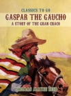 Image for Gaspar the Gaucho, A Story of the Gran Chaco