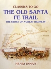 Image for Old Santa Fe Trail, The Story of A Great Highway