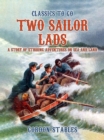 Image for Two Sailor Lads: A Story Of Stirring Adventures On Sea And Land