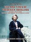 Image for Life And Times Of Frederick Douglass, His early Life As A Slave, His Escape From Bondage, And His Complete History
