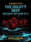 Image for Mighty Deep, And What We Know Of It