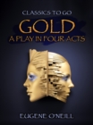 Image for Gold, A Play In Four Acts