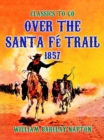 Image for Over The Santa Fe Trail, 1857