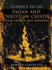 Image for Pagan And Christian Creeds, Their Origin And Meaning