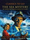 Image for The Sea Mystery, An Inspector French Detective Story